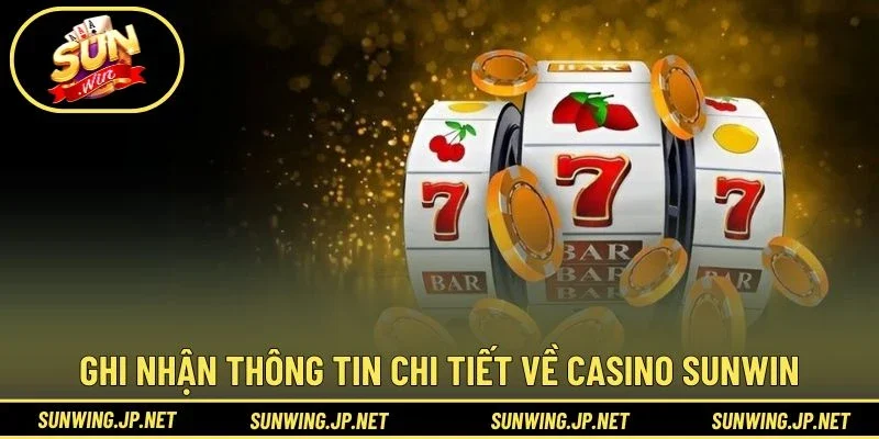 Ghi nhận thông tin chi tiết về Casino Sunwin