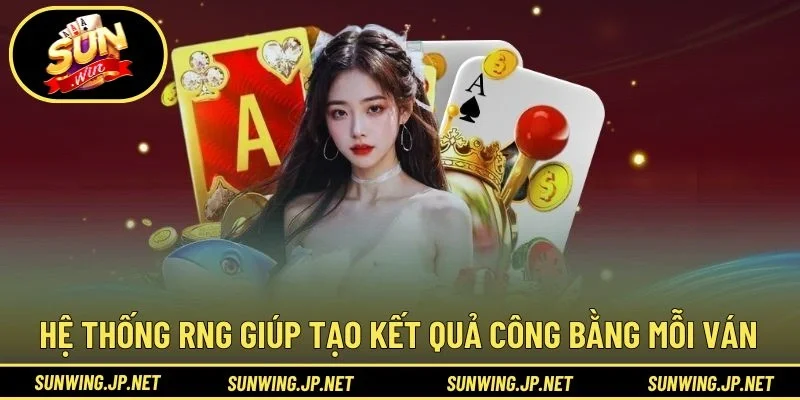Hệ thống RNG giúp tạo kết quả công bằng mỗi ván