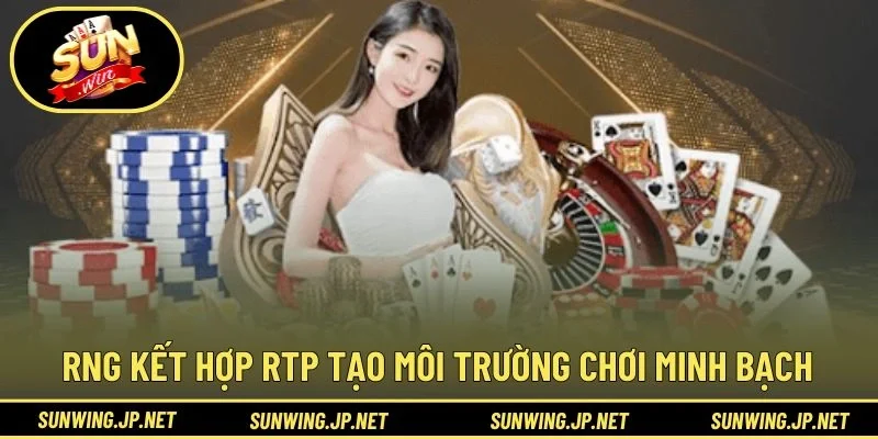 RNG kết hợp RTP tạo môi trường chơi minh bạch